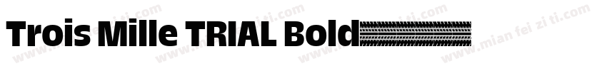Trois Mille TRIAL Bold字体转换